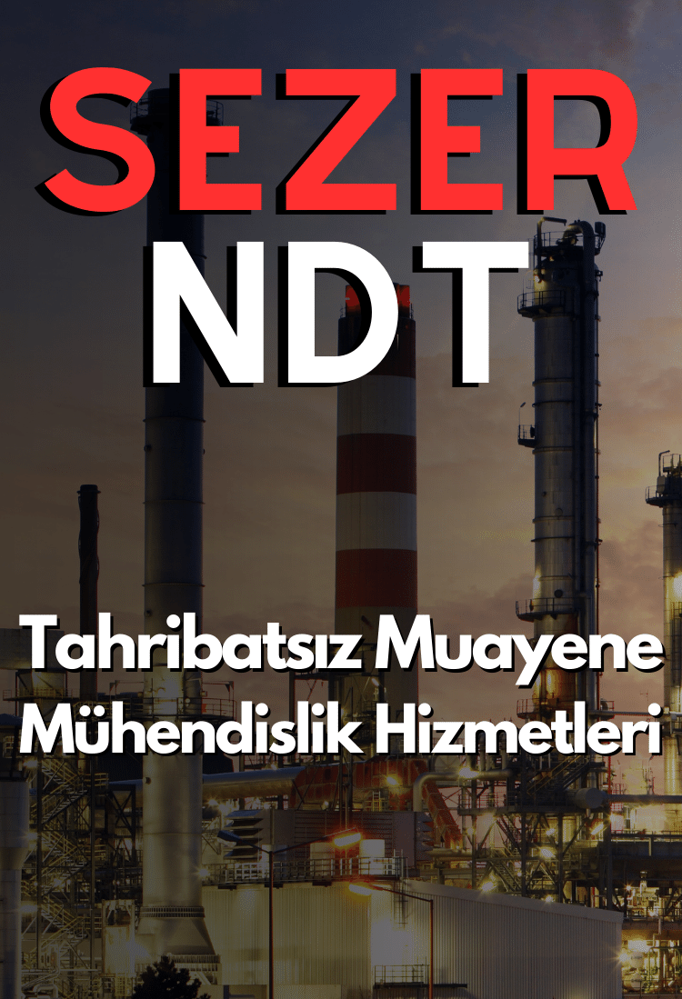 Endüstriyel Tesislerde Tahribatsız Muayene: Güvenlik ve İşletim Güvenilirliği İçin Hayati Bir Adım